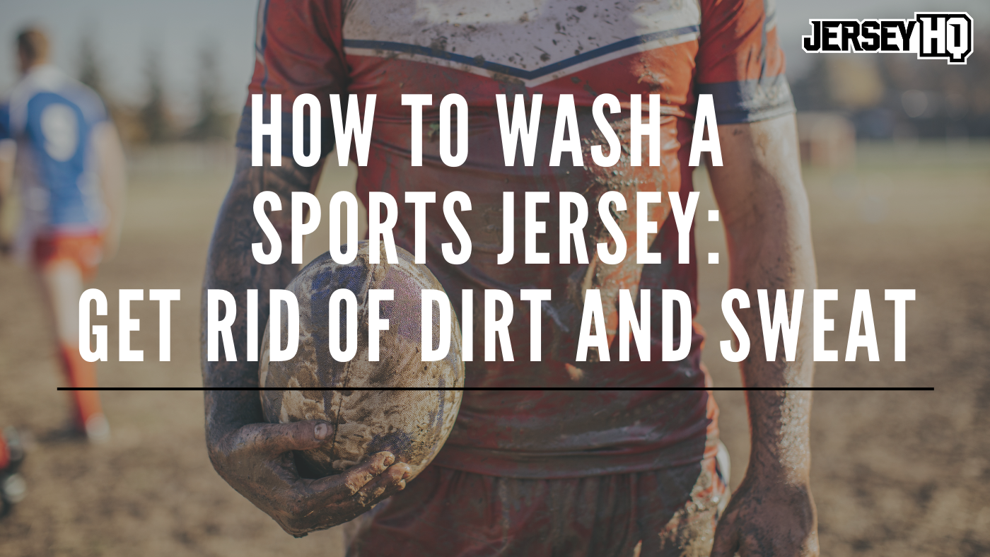 How to Wash a Sports Jersey : Get rid of Dirt and Sweat – JerseyHQ