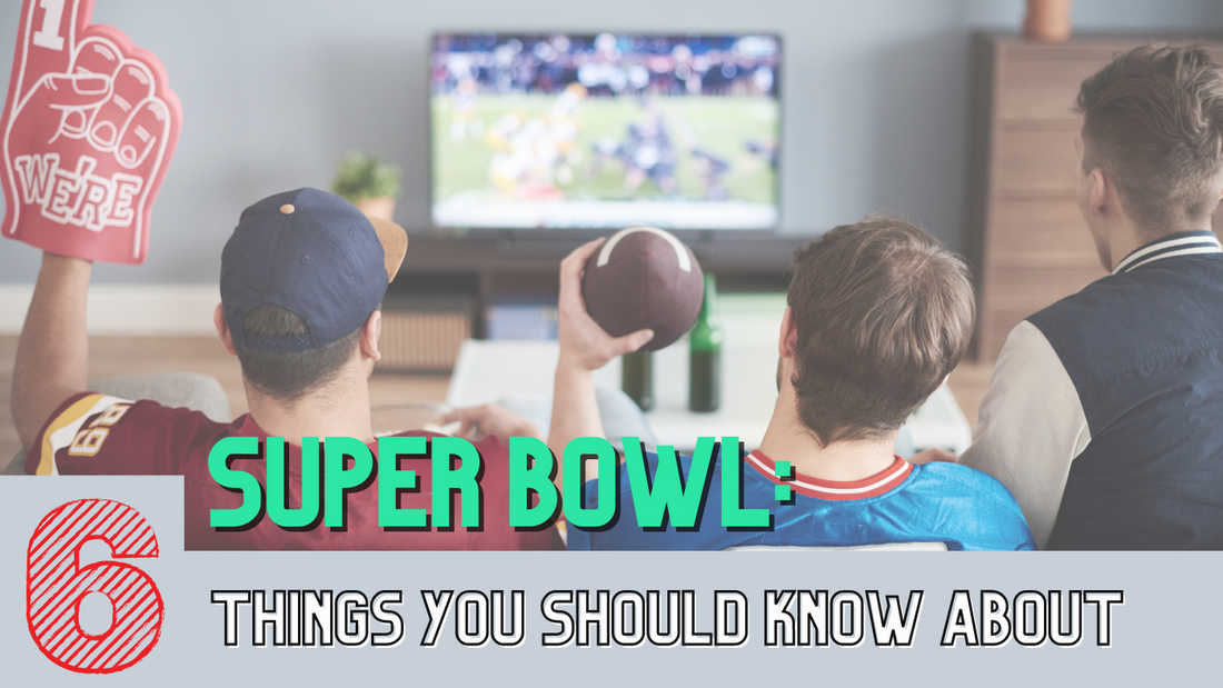 Super Bowl: 6 Things You Should Know About